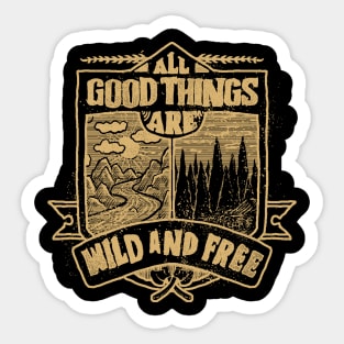 All Good Things are Wild and free adventure hand drawn vintage Sticker